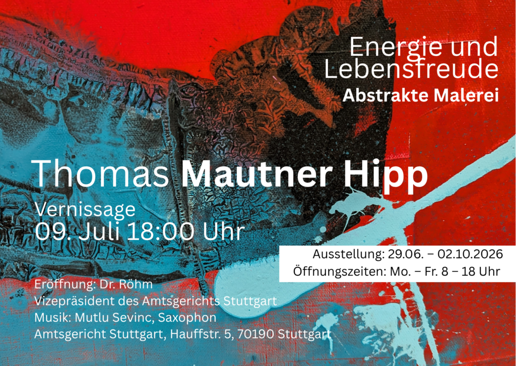 Thomas Mautner Hipp
Amtsgericht Stuttgart
Ausstellung: 29.06.2026 - 02.10.2026
Vernissage 09.07.2026 18:00 Uhr
Eröffnung durch den Vizepräsident des Amtsgerichts Stuttgart Dr. Röhm und Mutlu Sevinc am Saxophon